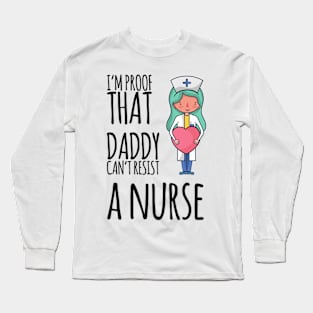 I'm proof that daddy can't resist a nurse Long Sleeve T-Shirt